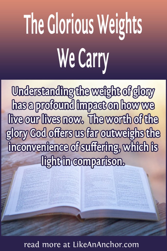 Image of light shining on a Bible with the blog's title text and the words "Understanding the weight of glory has a profound impact on how we live our lives now. The worth of the glory God offers us far outweighs the inconvenience of suffering, which is light in comparison."