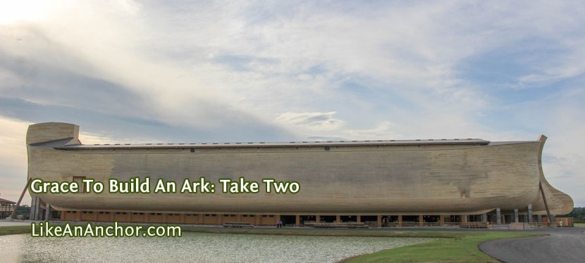 Grace To Build An Ark: Take Two