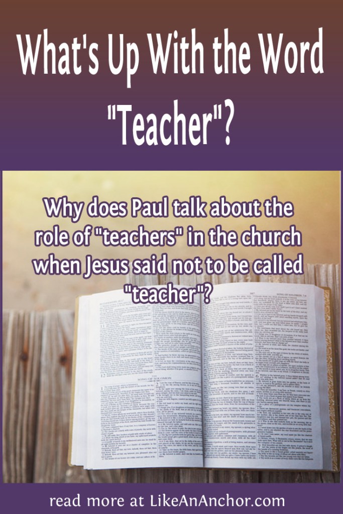 Image of an open Bible with the blog's title text and the words, Why does Paul talk about the role of "teachers" in the church when Jesus said not to be called "teacher"?