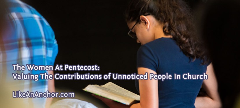 The Women At Pentecost: Valuing The Contributions of Unnoticed People In Church