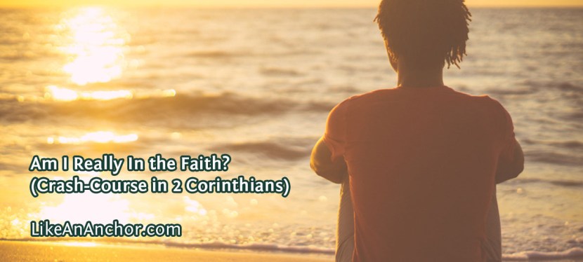 Am I Really In the Faith? (Crash-Course in 2&nbsp;Corinthians)