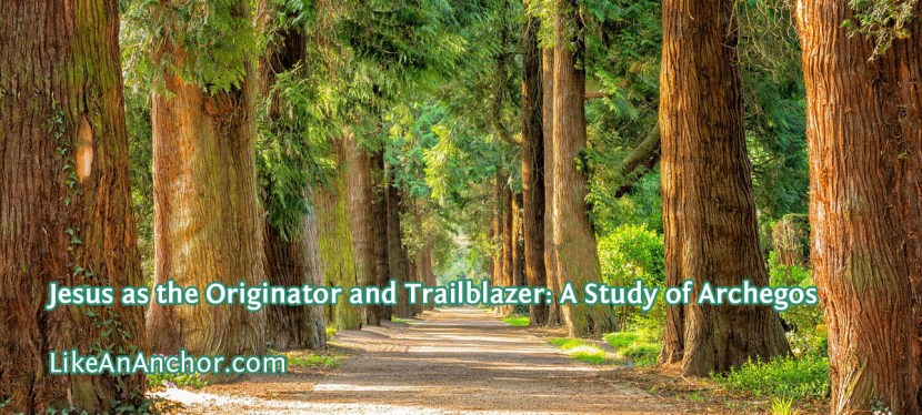 Jesus as the Originator and Trailblazer: A Study of Archegos