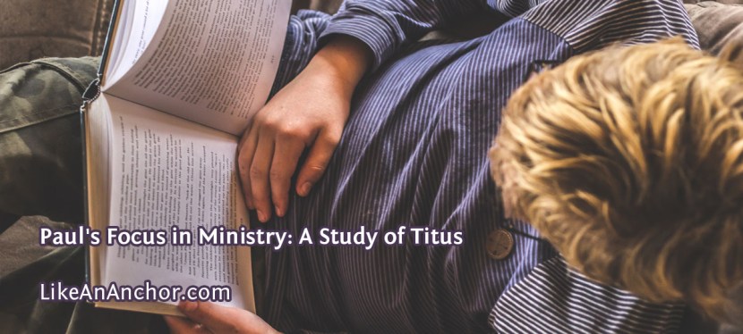 Paul’s Focus in Ministry: A Study of Titus