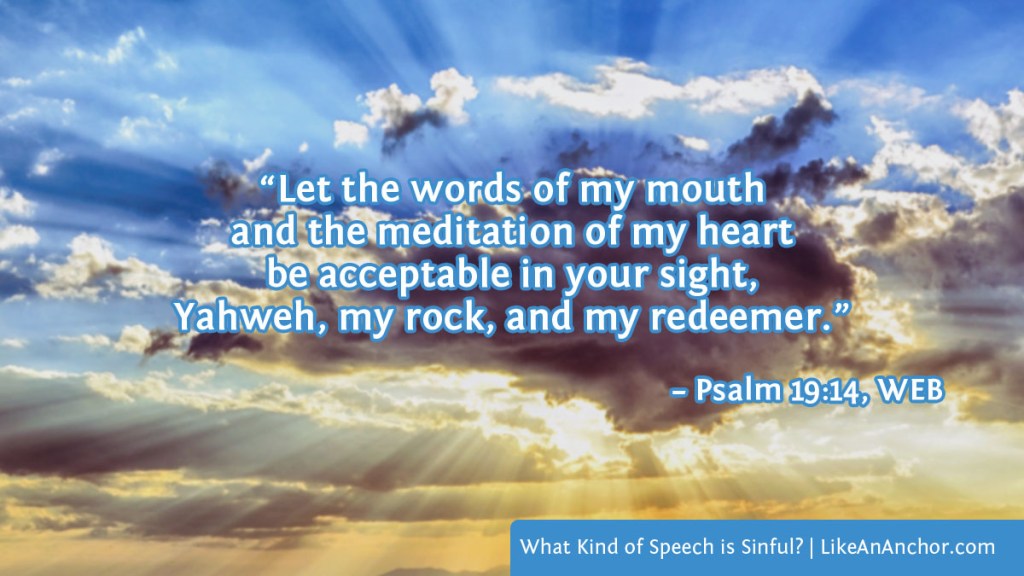 Image of sunlight shining from clouds overlaid with text from Psalm 19:14, WEB version: “Let the words of my mouth and the meditation of my heart be acceptable in your sight, Yahweh, my rock, and my redeemer.”
