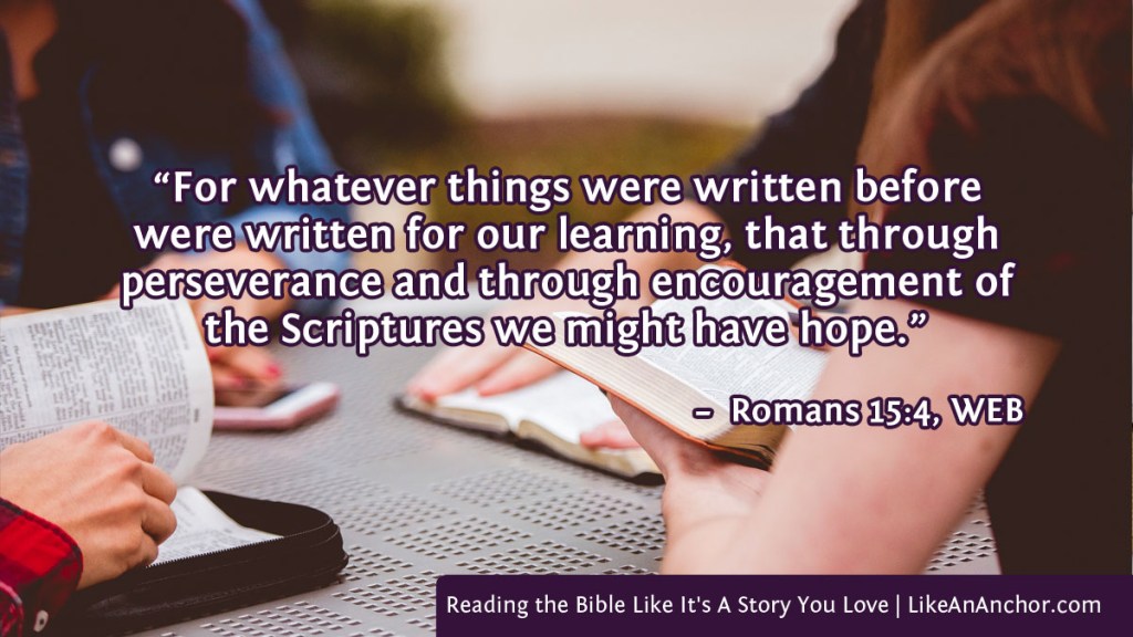 Image of ___ overlaid with text from Romans 15:4, WEB version: “For whatever things were written before were written for our learning, that through perseverance and through encouragement of the Scriptures we might have hope.”