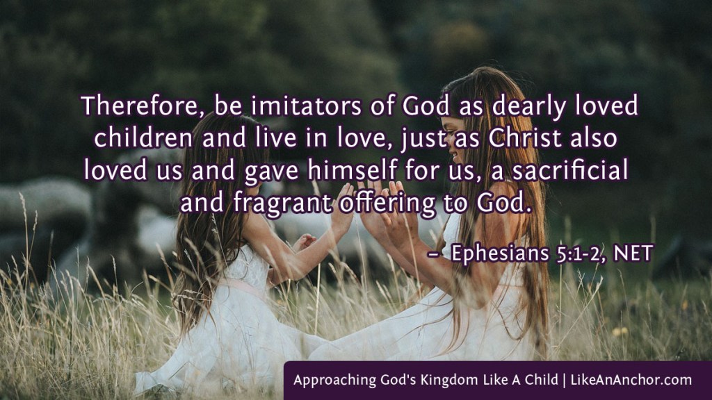 Image of two little girls playing overlaid with text from Ephesians 5:1-2, NET version: Therefore, be imitators of God as dearly loved children and live in love, just as Christ also loved us and gave himself for us, a sacrificial and fragrant offering to God.