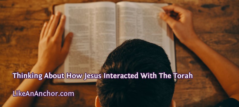 Thinking About How Jesus Interacted With The&nbsp;Torah