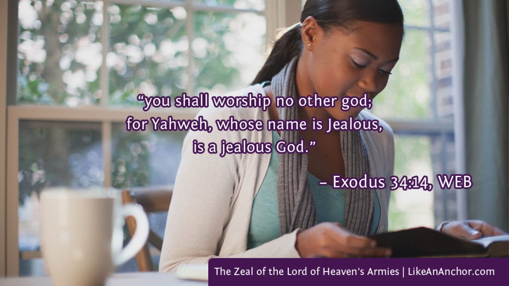 Image of a woman reading overlaid with text from Exodus 34:14, WEB version:  “you shall worship no other god; for Yahweh, whose name is Jealous, is a jealous God.”
