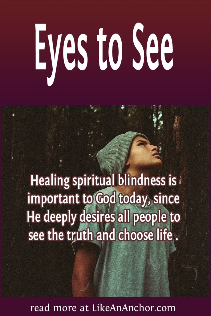 Image of a man standing in a forest looking up at the sky, overlaid with blog's title text and the words, "Healing spiritual blindness is important to God today, since He deeply desires all people to see the truth and choose life ."