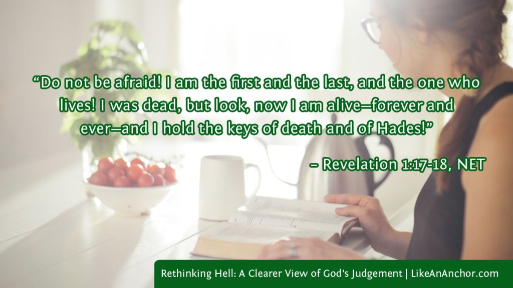 Image of a woman reading the Bible overlaid with text from Rev. 1:17-18, NET version: “Do not be afraid! I am the first and the last, and the one who lives! I was dead, but look, now I am alive—forever and ever—and I hold the keys of death and of Hades!”