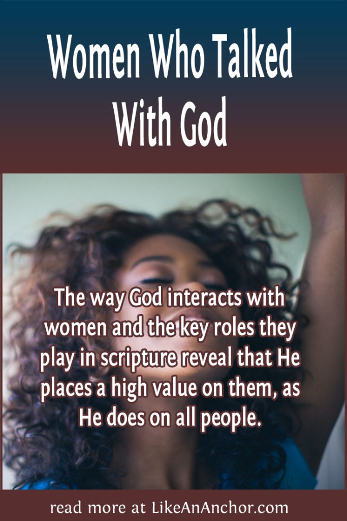 Image of a woman with an arm raised in worship, overlaid with blog's title text and the words, "The way God interacts with women and the key roles they play in scripture reveal that He places a high value on them, as He does on all people."