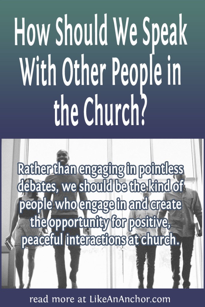 Image of 4 people walking into a church building, overlaid with blog's title text and the words, "Rather than engaging in pointless debates, we should be the kind of people who engage in and create the opportunity for positive, peaceful interactions at church."