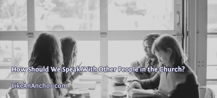 How Should We Speak With Other People in the&nbsp;Church?