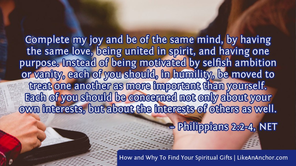 Image of ___ overlaid with text from Phil. 2:2-4, NET version: "Complete my joy and be of the same mind, by having the same love, being united in spirit, and having one purpose. Instead of being motivated by selfish ambition or vanity, each of you should, in humility, be moved to treat one another as more important than yourself. Each of you should be concerned not only about your own interests, but about the interests of others as well."