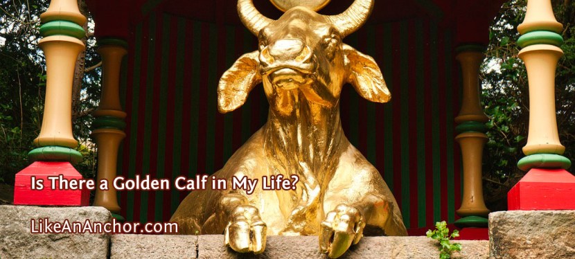 Is There a Golden Calf in My Life?