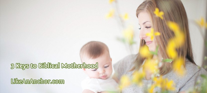 3 Keys to Biblical Motherhood