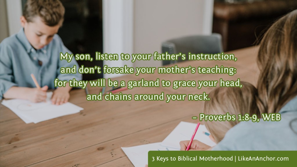 Image of a mother coloring at a table with her son and daughter, overlaid with text from Prov. 1:8-9, WEB version: "My son, listen to your father’s instruction, and don’t forsake your mother’s teaching: for they will be a garland to grace your head, and chains around your neck."