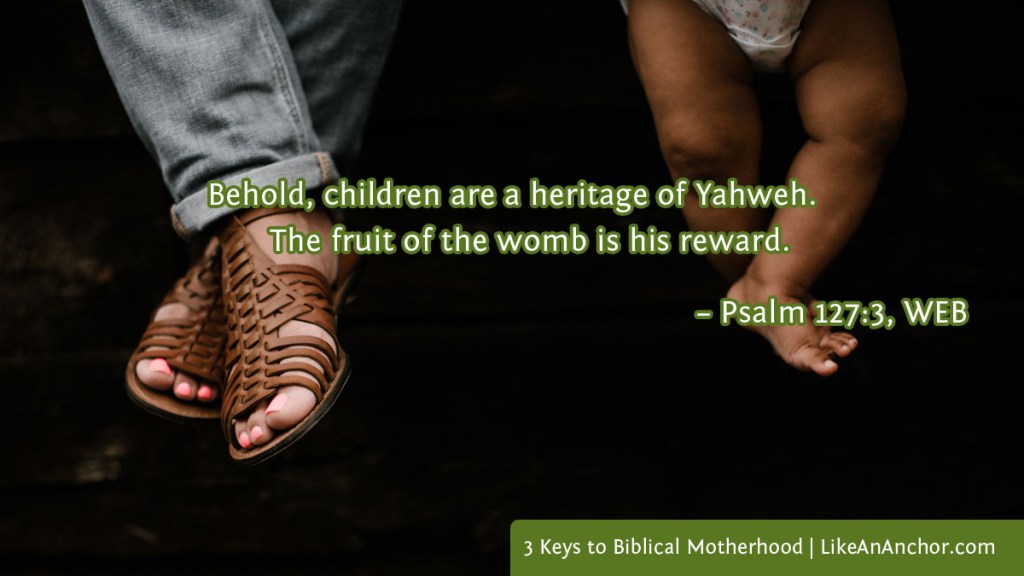 Image of a woman's and a toddler's feet overlaid with text from Psalm 127:3, WEB version: "Behold, children are a heritage of Yahweh. The fruit of the womb is his reward."