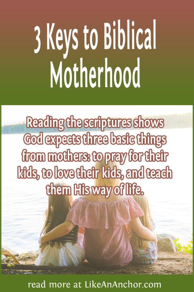 Image of a mother sitting by a lake with two little girls, overlaid with blog's title text and the words, "Reading the scriptures shows God expects three basic things from mothers: to pray for their kids, to love their kids, and teach them His way of life."