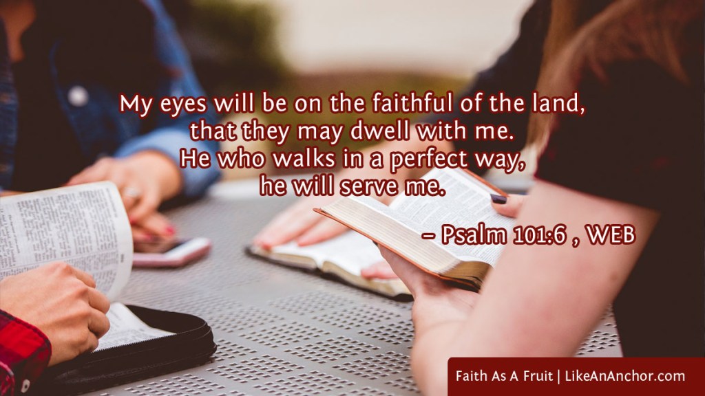 Image of four people sitting around a table with their Bibles open overlaid with text from Ps. 101:6, WEB version: "My eyes will be on the faithful of the land, that they may dwell with me. He who walks in a perfect way, he will serve me."