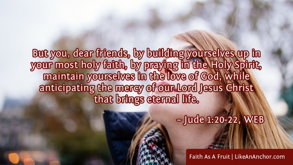 Image of a woman looking up at the sky overlaid with text from Jude 1:20-22, WEB version: "But you, dear friends, by building yourselves up in your most holy faith, by praying in the Holy Spirit, maintain yourselves in the love of God, while anticipating the mercy of our Lord Jesus Christ that brings eternal life."