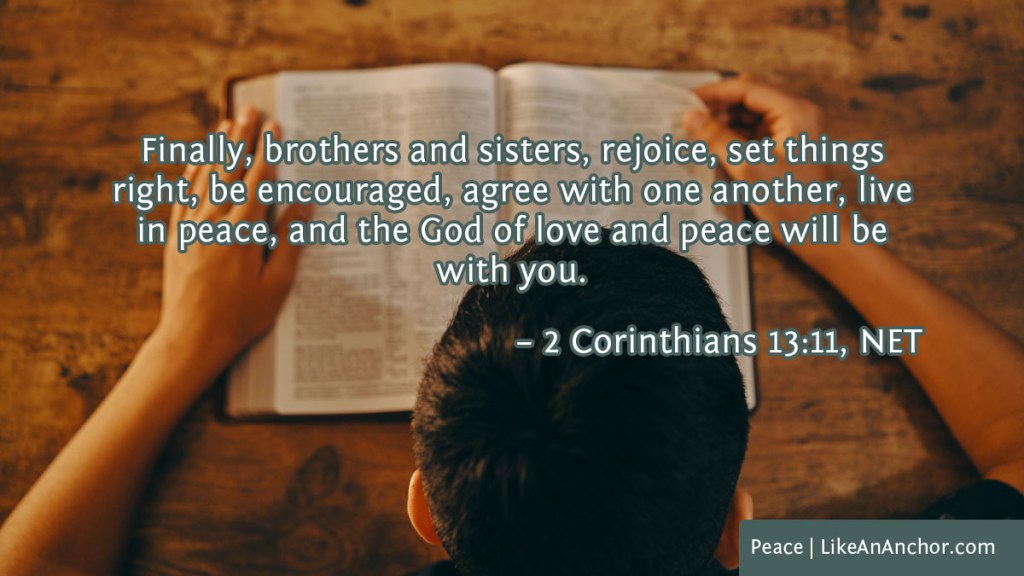 Image of a man reading the Bible overlaid with text from 2 Cor. 13:11 version: "Finally, brothers and sisters, rejoice, set things right, be encouraged, agree with one another, live in peace, and the God of love and peace will be with you."