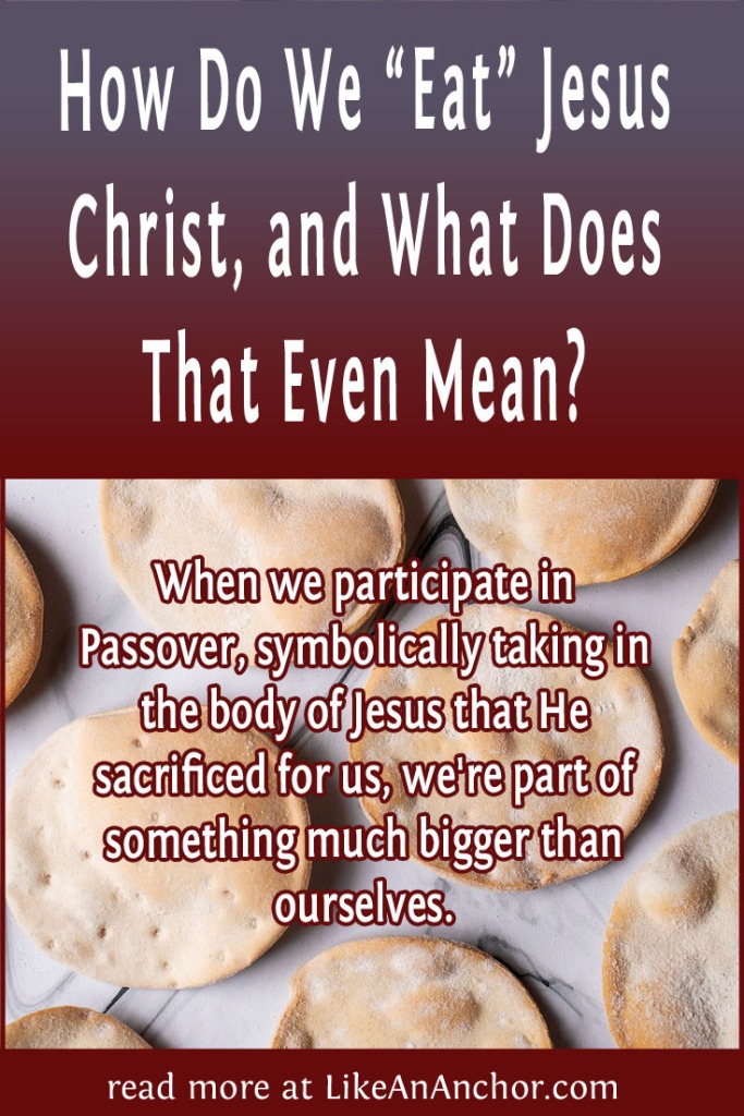 Image of small, round flatbreads, overlaid with blog's title text and the words, "When we participate in 
Passover, symbolically taking in the body of Jesus that He
sacrificed for us, we're part of something much bigger than ourselves."