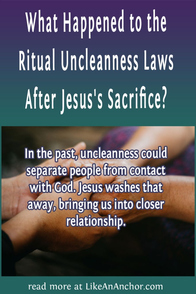 Image of two people's clasped hands, overlaid with blog's title text and the words, "In the past, uncleanness could separate people from contact with God. Jesus washes that away, bringing us into closer relationship."