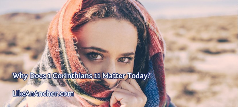 Why Does 1 Corinthians 11 Matter Today?