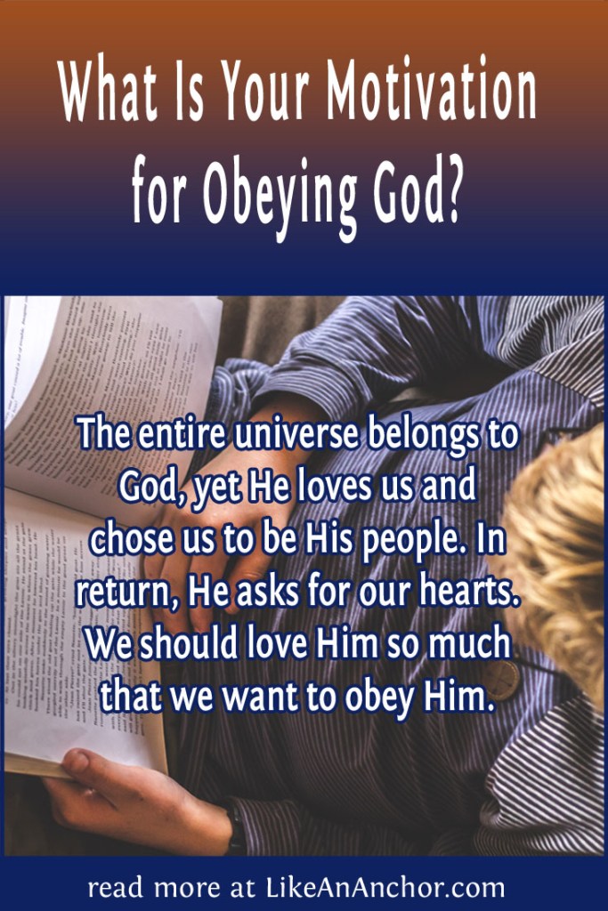 Image of a man reading a book, overlaid with blog's title text and the words, "The entire universe belongs to God, yet He loves us and chose us to be His people. In return, He asks for our hearts. We should love Him so much that we want to obey Him."