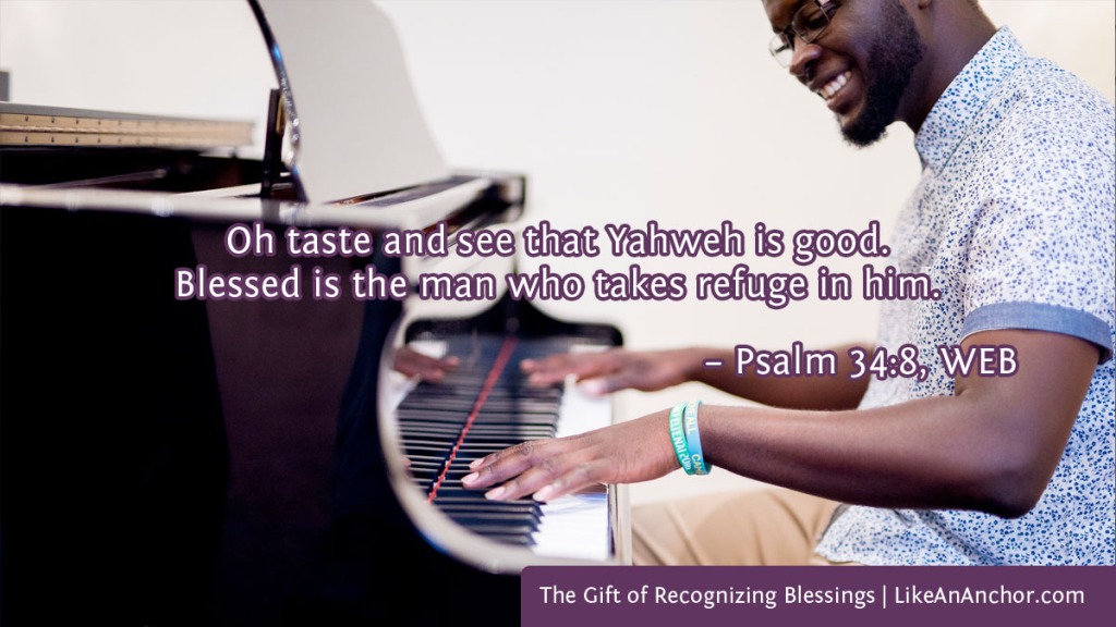 Image of a smiling man playing piano overlaid with text from Psalm 34:8, WEB version: "Oh taste and see that Yahweh is good. Blessed is the man who takes refuge in him."