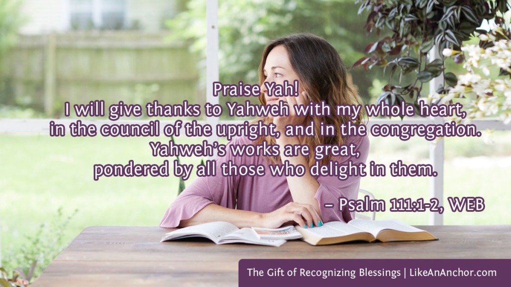 Image of a woman sitting at a table with a Bible overlaid with text from Psalm 111:1-2, WEB version: "Praise Yah! I will give thanks to Yahweh with my whole heart, in the council of the upright, and in the congregation. Yahweh’s works are great, pondered by all those who delight in them."