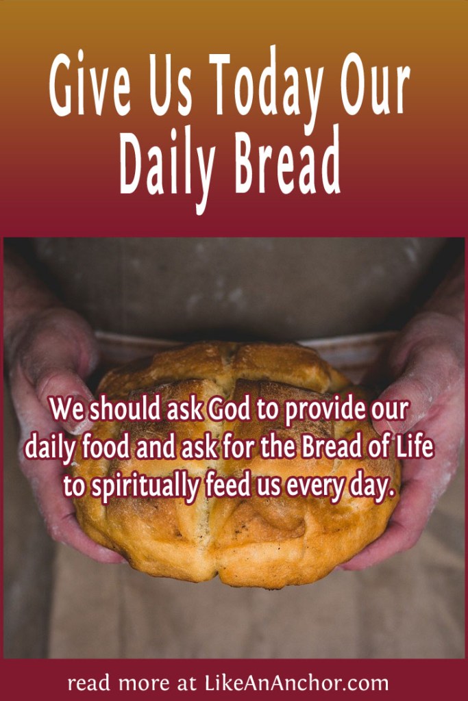 Image of a man holding a loaf of bread, overlaid with blog's title text and the words, "We should ask God to provide our daily food and ask for the Bread of Life to spiritually feed us every day."