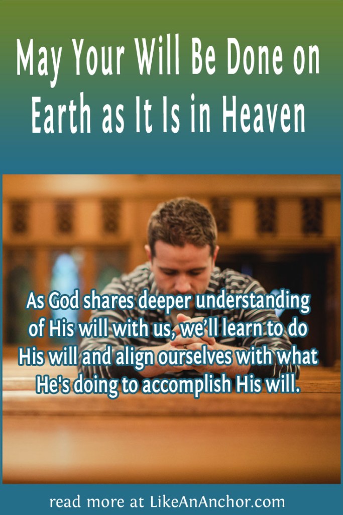 Image of a man praying, overlaid with blog's title text and the words, "As God shares deeper understanding of His will with us, we’ll learn to do His will and align ourselves with what He's doing to accomplish His will."