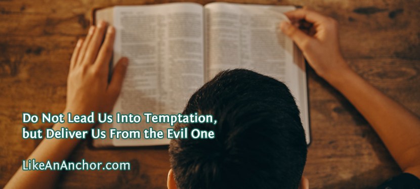 Do Not Lead Us Into Temptation, but Deliver Us From the Evil&nbsp;One