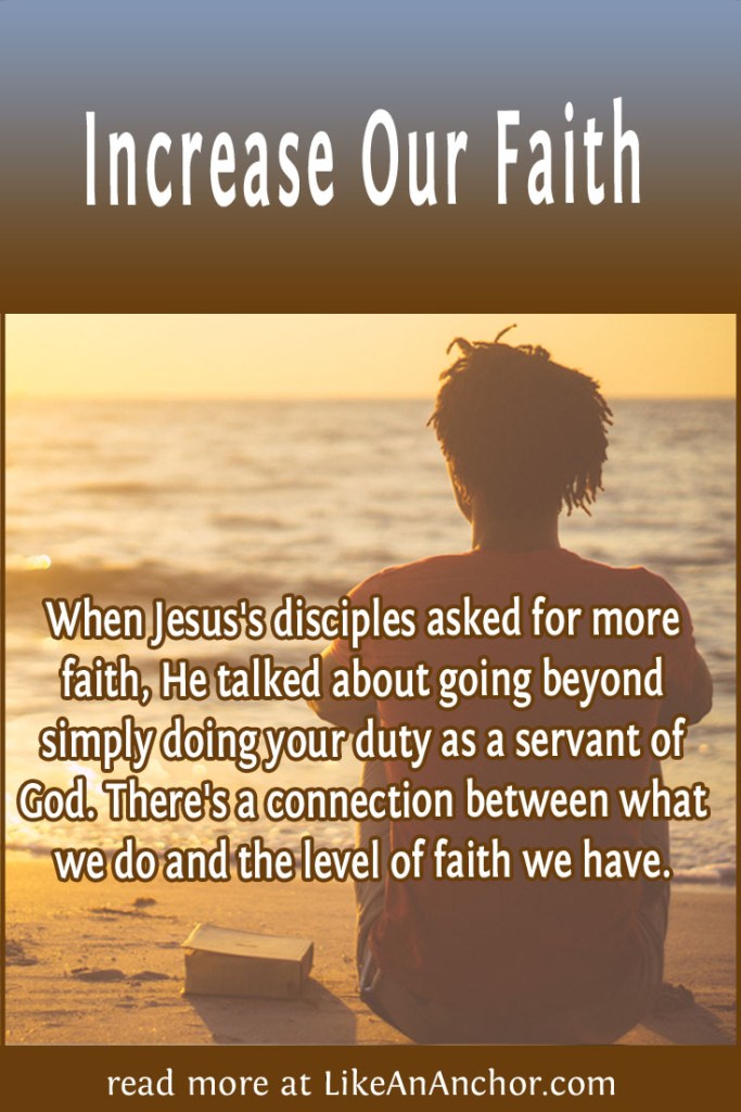 Image of a man sitting on the beach, overlaid with the blog post's title text and the words, "When Jesus's disciples asked for more faith, He talked about going beyond simply doing your duty as a servant of God. There's a connection between what we do and the level of faith we have."