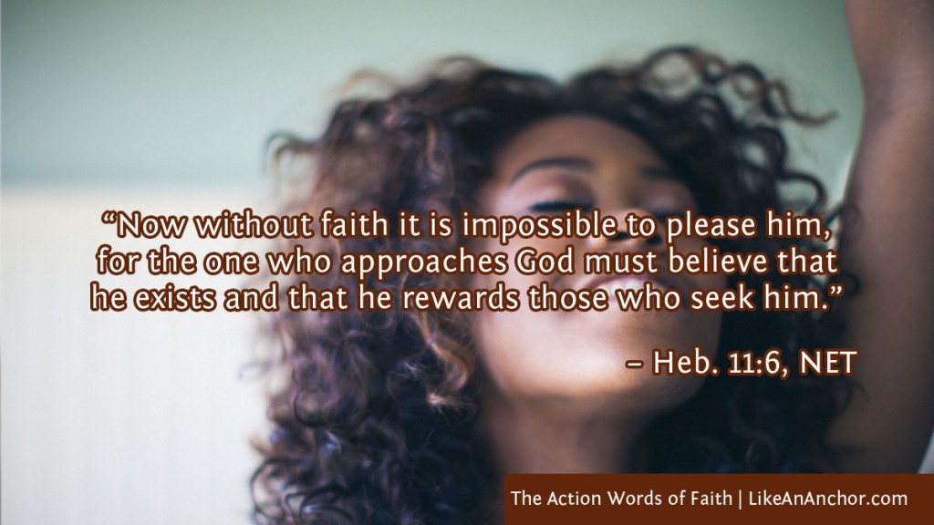 Image of a smiling woman with her arm raised in praise overlaid with text from Heb. 11:6, NET version: “Now without faith it is impossible to please him, for the one who approaches God must believe that he exists and that he rewards those who seek him.” 