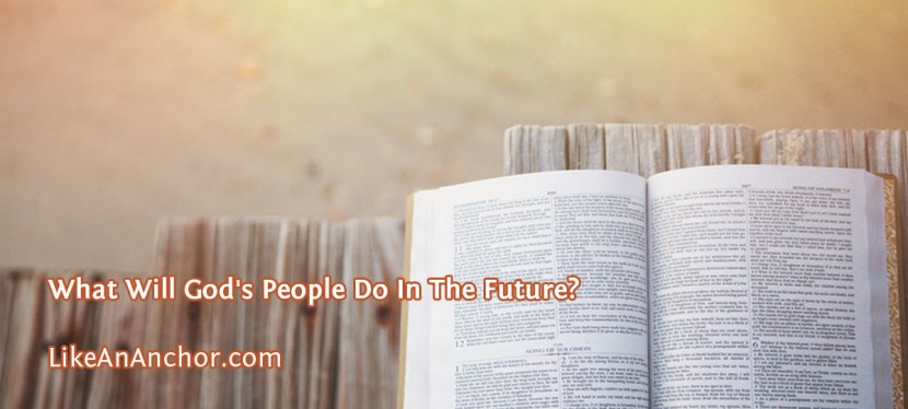 What Will God’s People Do In The&nbsp;Future?