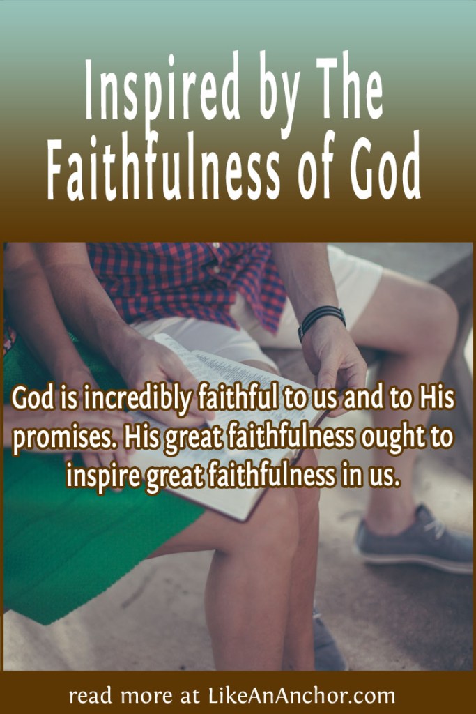 Image of a man and woman sitting on a bench reading a Bible, overlaid with blog's title text and the words, "God is incredibly faithful to us and to His promises. His great faithfulness ought to inspire great faithfulness in us."