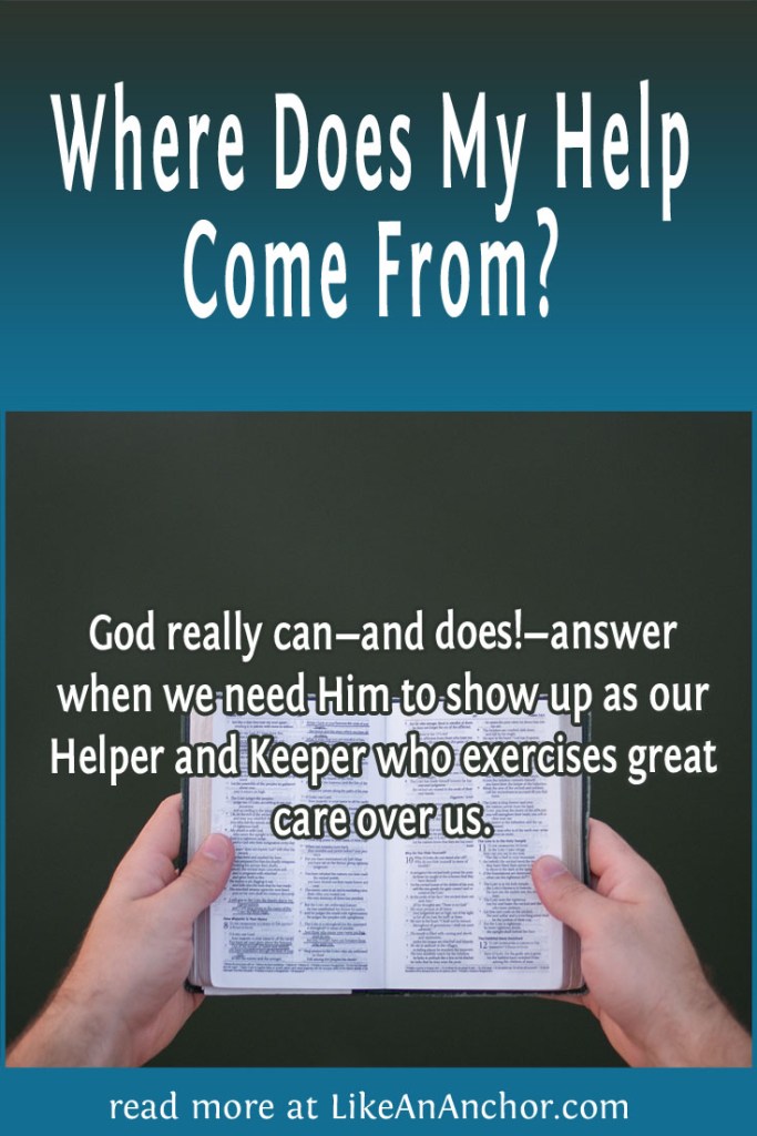 Image of a small Bible held in two hands, overlaid with blog's title text and the words, "God really can—and does!—answer when we need Him to show up as our Helper and Keeper who exercises great care over us."