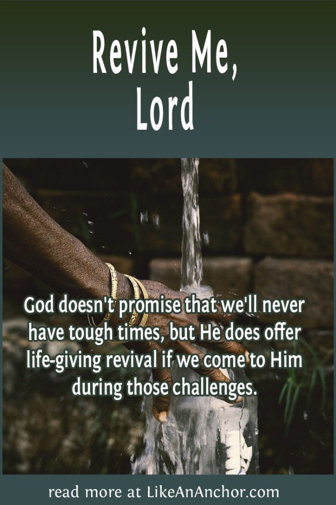Image of a hand holding a bottle under flowing water, overlaid with blog's title text and the words, "God doesn't promise that we'll never have tough times, but He does offer life-giving revival if we come to Him during those challenges."