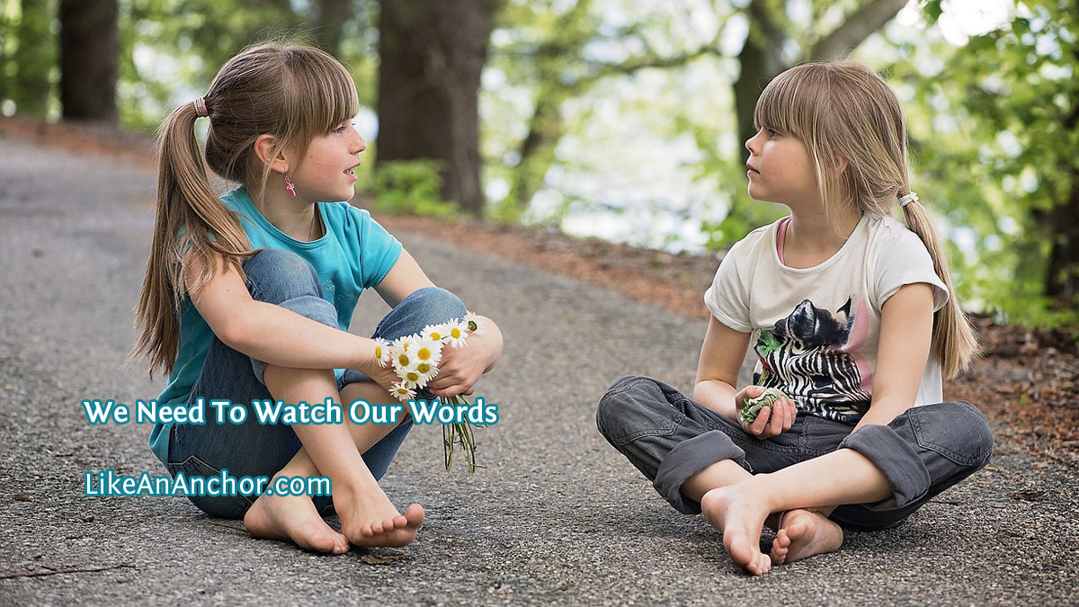 We Need To Watch Our Words – Like An Anchor