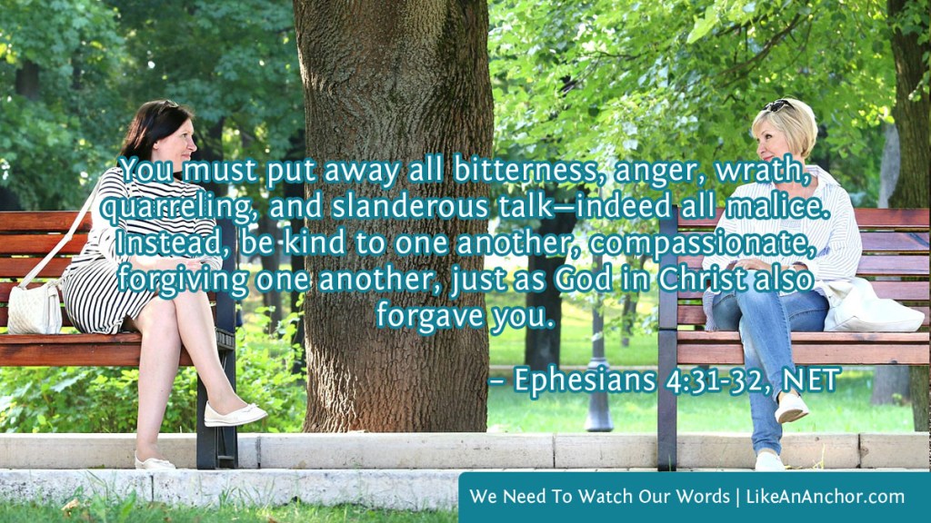 Image of two women sitting on park benches smiling at each other overlaid with text from Eph. 4:31-32, NET version: "You must put away all bitterness, anger, wrath, quarreling, and slanderous talk—indeed all malice. Instead, be kind to one another, compassionate, forgiving one another, just as God in Christ also forgave you."