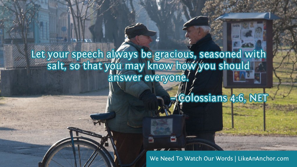 Image of two older men talking overlaid with text from Col. 4:6, NET version: "Let your speech always be gracious, seasoned with salt, so that you may know how you should answer everyone."