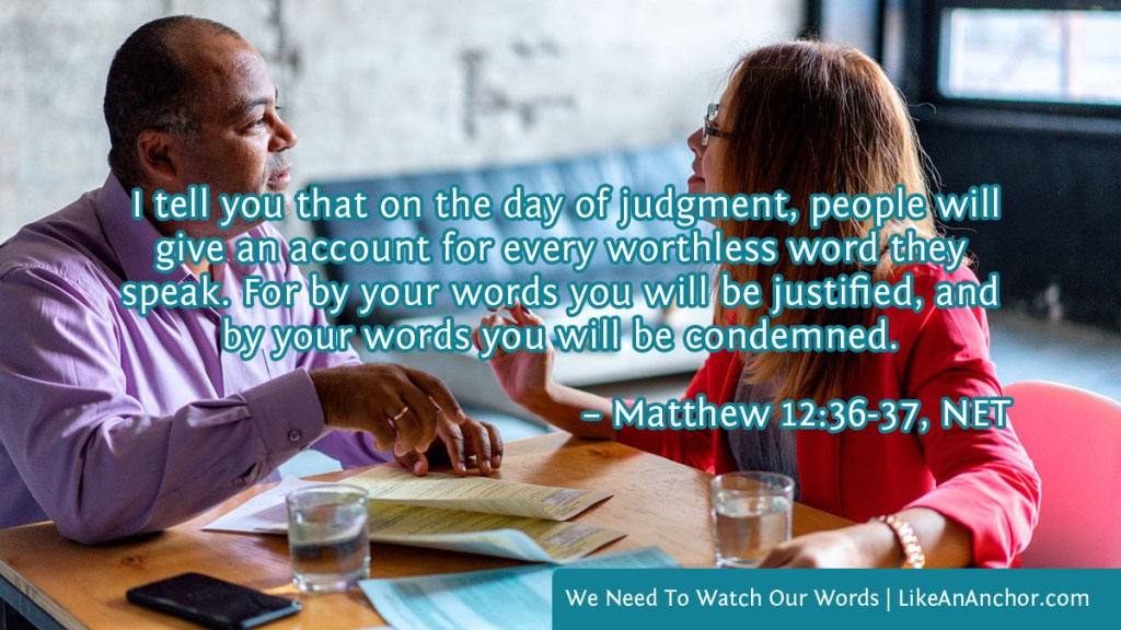 Image of a man and woman having a business discussion overlaid with text from Matt. 12:36-37, NET version: " I tell you that on the day of judgment, people will give an account for every worthless word they speak. For by your words you will be justified, and by your words you will be condemned."