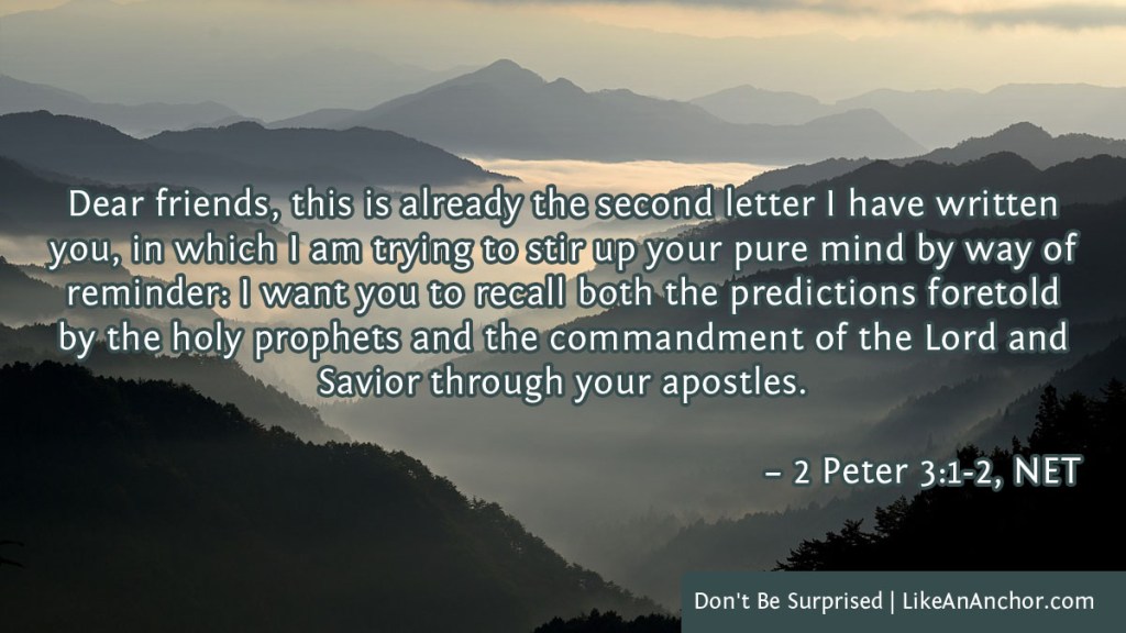 Image of foggy mountains overlaid with text from 2 Peter 3:1-2, NET version: "Dear friends, this is already the second letter I have written you, in which I am trying to stir up your pure mind by way of reminder: I want you to recall both the predictions foretold by the holy prophets and the commandment of the Lord and Savior through your apostles."