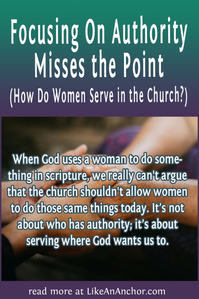 Image of two clasped hands, overlaid with blog's title text and the words, "When God uses a woman to do something in scripture, we really can't argue that the church shouldn't allow women to do those same things today. It’s not about who has authority; it’s about serving where God wants us to."