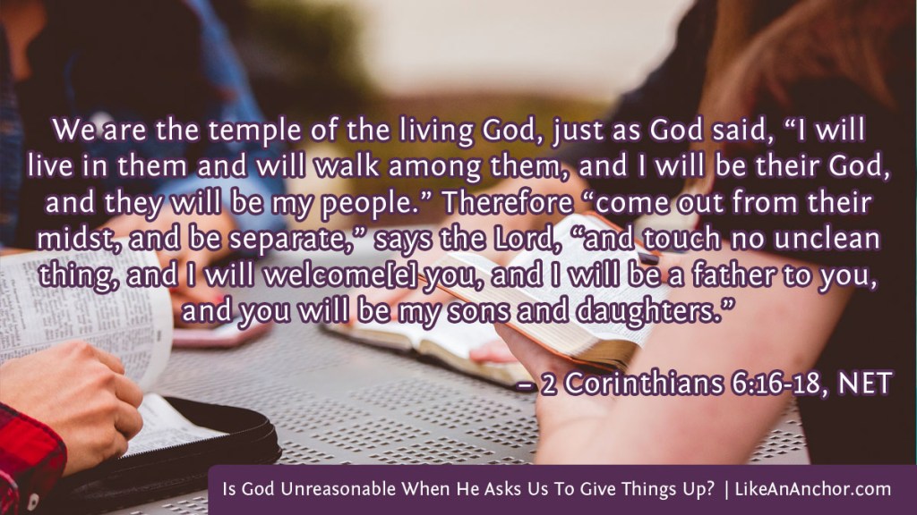 Image of four people sitting around a table studying their bibles overlaid with text from 2 Cor. 6:16-18, NET version: "We are the temple of the living God, just as God said, “I will live in them and will walk among them, and I will be their God, and they will be my people.” Therefore “come out from their midst, and be separate,” says the Lord, “and touch no unclean thing, and I will welcome[e] you, and I will be a father to you, and you will be my sons and daughters.”