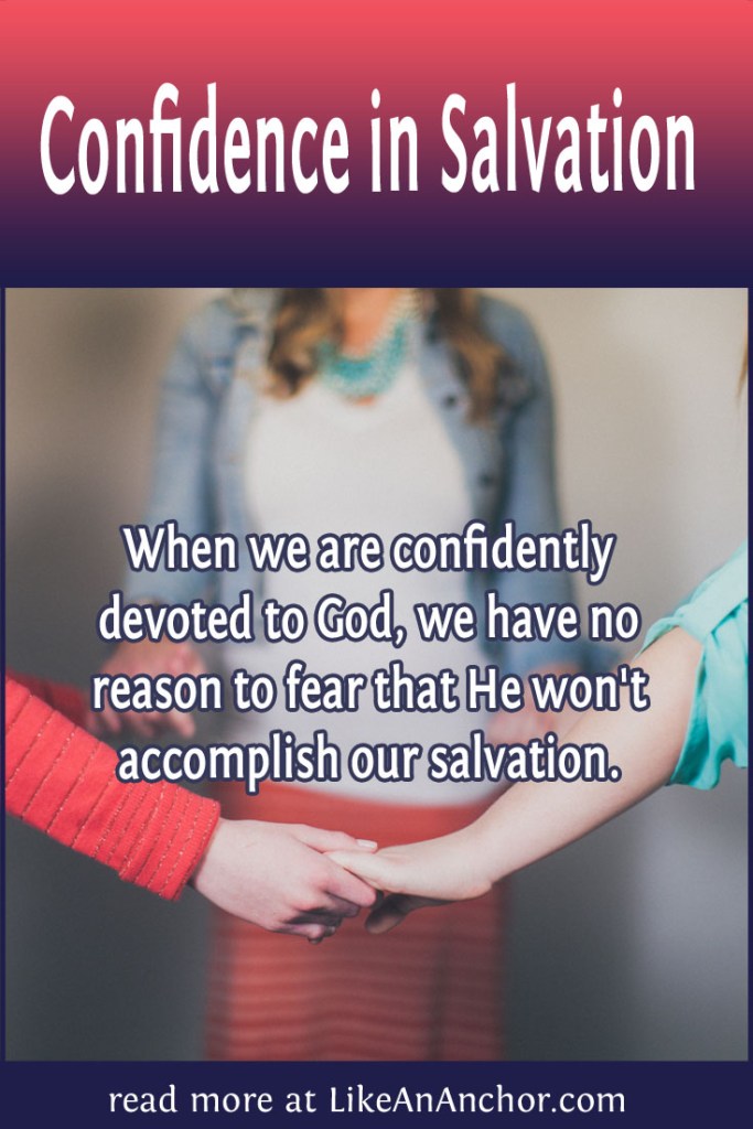Image of three women holding hands, overlaid with blog's title text and the words, "When we are confidently devoted to God, we have no reason to fear that He won't accomplish our salvation."