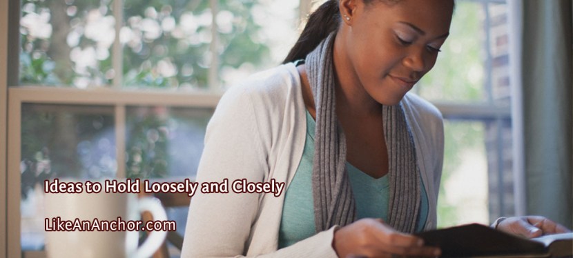 Ideas to Hold Loosely and&nbsp;Closely